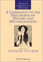 A Companion to the Philosophy of History and Historiography