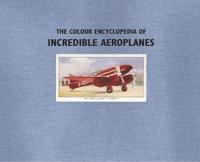 The Colour Encyclopedia of Incredible Aeroplanes