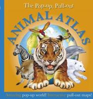 The Pop-Up, Pull-Out Animal Atlas