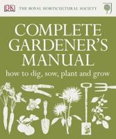 The Royal Horticultural Society Complete Gardener's Manual
