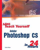 Sams Teach Yourself Photoshop CS in 24 Hours and 100 Hot Photoshop CS Tips Pack