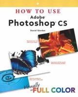 How To Use Photoshop CS and 100 Hot Photoshop CS Tips Pack