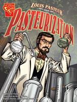 Louis Pasteur and Pasteurization