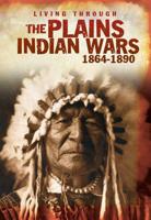 Living Through the Plains Indian Wars 1864-1890