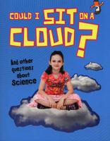 Could I Sit on a Cloud? And Other Questions About Science