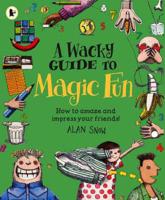 A Wacky Guide to Magic Fun