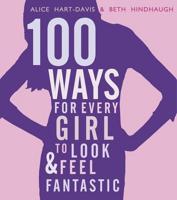 100 Ways for Every Girl to Look & Feel Fantastic