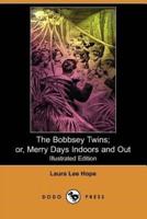The Bobbsey Twins; Or, Merry Days Indoors and Out