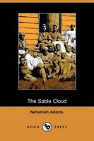 The Sable Cloud, a Southern Tale With Northern Comments (1861)