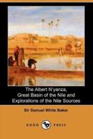 The Albert N'Yanza, Great Basin of the Nile and Explorations of the Nile Sources
