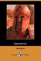 The Agamemnon of Aeschylus: Translated Into English Rhyming Verse with Explanatory Notes
