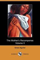 Mother's Recompense, Volume 2, a Sequel to Home Influence