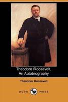 Theodore Roosevelt: An Autobiography