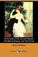 At the Sign of the Cat and Racket, the Ball at Sceaux, and the Purse (Dodo Press)