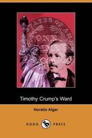 Timothy Crump's Ward, a Story of American Life (Dodo Press)
