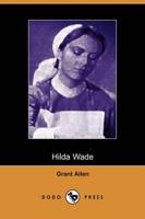 Hilda Wade, a Woman With Tenacity of Purpose (Dodo Press)