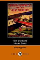 Tom Swift and His Air Scout, Or, Uncle Sam's Mastery of the Sky (Dodo Press