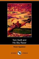 Tom Swift and His Sky Racer, Or, the Quickest Flight on Record (Dodo Press)