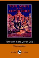 Tom Swift in the City of Gold, Or, Marvelous Adventures Underground (Dodo P