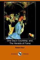 One Day's Courtship, And, the Heralds of Fame (Dodo Press)