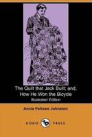 The Quilt That Jack Built; And, How He Won the Bicycle (Illustrated Edition) (Dodo Press)