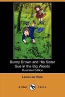 Bunny Brown and His Sister Sue in the Big Woods (Illustrated Edition) (Dodo Press)