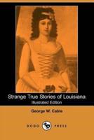 Strange True Stories of Louisiana (Illustrated Edition) (Dodo Press)