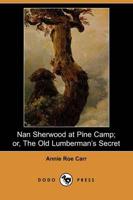 Nan Sherwood at Pine Camp; Or, the Old Lumberman's Secret (Dodo Press)