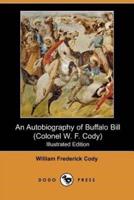 An Autobiography of Buffalo Bill (Colonel W. F. Cody) (Illustrated Edition) (Dodo Press)