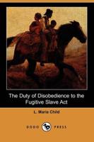 Duty of Disobedience to the Fugitive Slave ACT (Dodo Press)