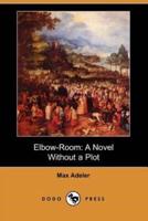 Elbow-Room: A Novel Without a Plot (Dodo Press)
