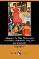 A Book of the Play: Studies and Illustrations of Histrionic Story, Life, and Character (Dodo Press)