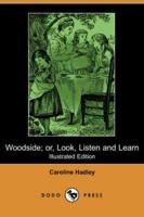 Woodside; Or, Look, Listen and Learn (Illustrated Edition) (Dodo Press)