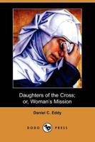 Daughters of the Cross; Or, Woman's Mission (Dodo Press)