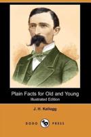 Plain Facts for Old and Young (Illustrated Edition) (Dodo Press)