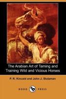The Arabian Art of Taming and Training Wild and Vicious Horses