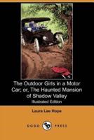 The Outdoor Girls in a Motor Car; Or, the Haunted Mansion of Shadow Valley (Illustrated Edition) (Dodo Press)