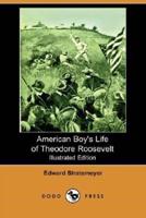 American Boy's Life of Theodore Roosevelt (Illustrated Edition) (Dodo Press)