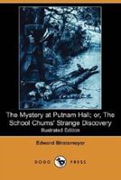 The Mystery at Putnam Hall; Or, the School Chums' Strange Discovery (Illustrated Edition) (Dodo Press)