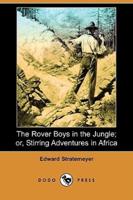 The Rover Boys in the Jungle; Or, Stirring Adventures in Africa (Dodo Press)
