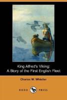 King Alfred's Viking: A Story of the First English Fleet (Dodo Press)
