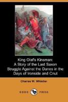 King Olaf's Kinsman: A Story of the Last Saxon Struggle Against the Danes in the Days of Ironside and Cnut (Dodo Press)