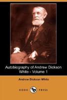 Autobiography of Andrew Dickson White - Volume 1 (Dodo Press)
