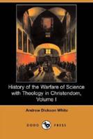 History of the Warfare of Science with Theology in Christendom, Volume I