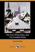 The Four White Days, and the Invisible Force (Dodo Press)