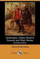 Jackanapes, Daddy Darwin's Dovecot and Other Stories (Illustrated Edition) (Dodo Press)
