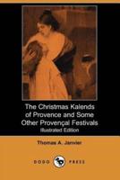 The Christmas Kalends of Provence and Some Other Provencal Festivals (Illustrated Edition) (Dodo Press)
