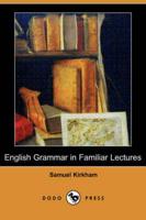 English Grammar in Familiar Lectures (Dodo Press)