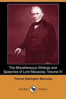 Miscellaneous Writings and Speeches of Lord Macaulay, Volume IV (Dodo Press