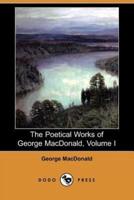 The Poetical Works of George MacDonald, Volume I (Dodo Press)
